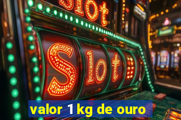 valor 1 kg de ouro